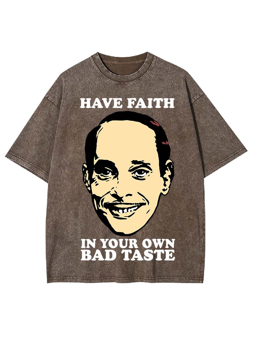Have Faith In Your Own Bad Taste Washed Tshirt