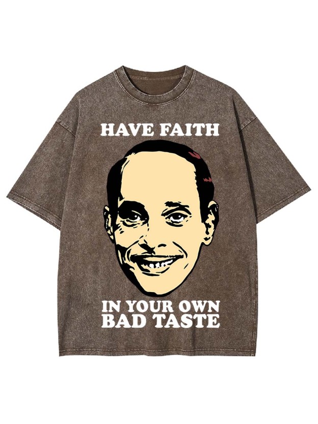 Have Faith In Your Own Bad Taste Washed Tshirt