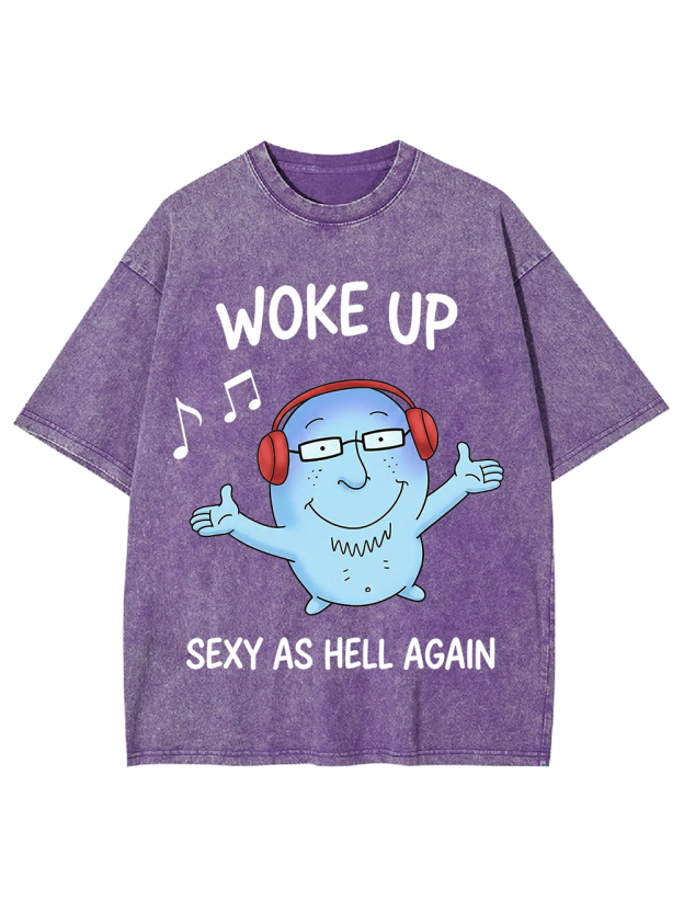 WOKE UP SEXY AS HELL AGAIN Washed Tshirt