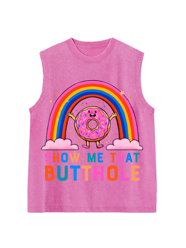 SHOW ME THAT BUTTHOLE Washed Tank Top