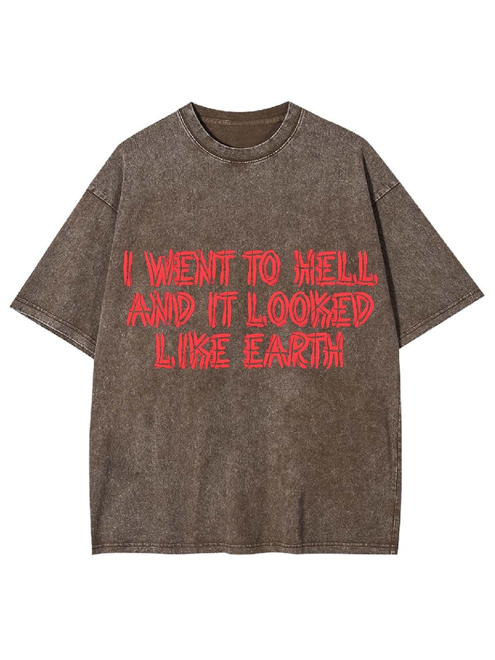 I Went To Hell And It Looked Like Earth Washed Tshirt