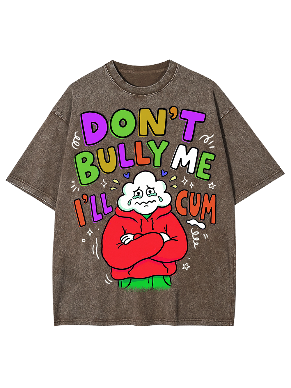 DON’T BULLY ME I’LL CUM Washed Tshirt