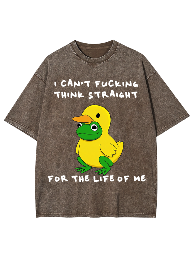 I CAN’T FUCKING THINK STRAIGHT FOR THE LIFE OF ME Washed Tshirt
