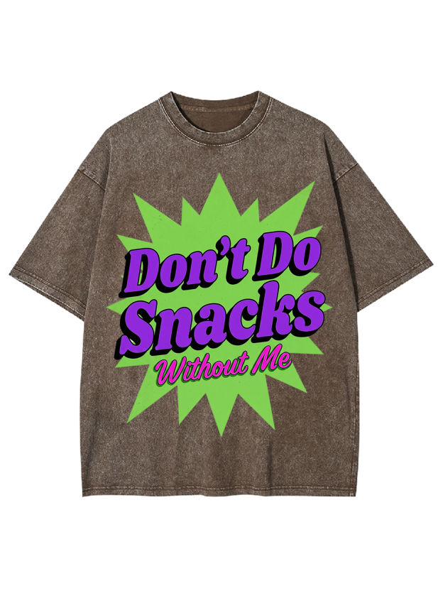 Don’t Do Snacks Without Me Washed Tshirt