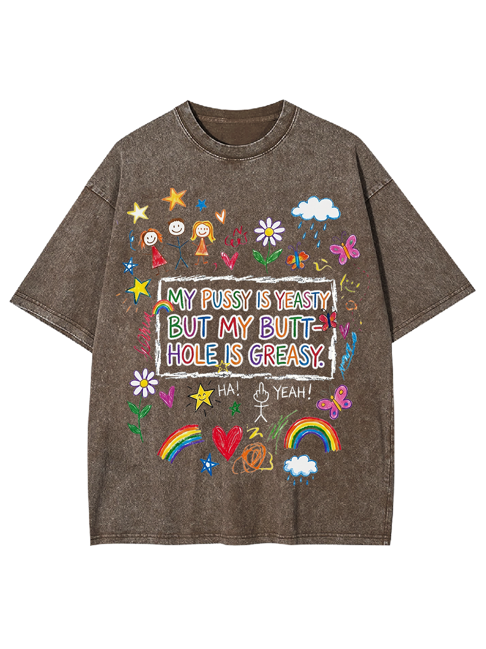 MY PUSSY IS YEASTY BUT MY BUTT HOLE IS GREASY Washed Tshirt