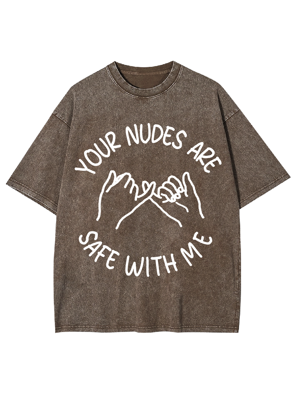 YOUR NUDES ARE SAFE WITH ME Washed Tshirt