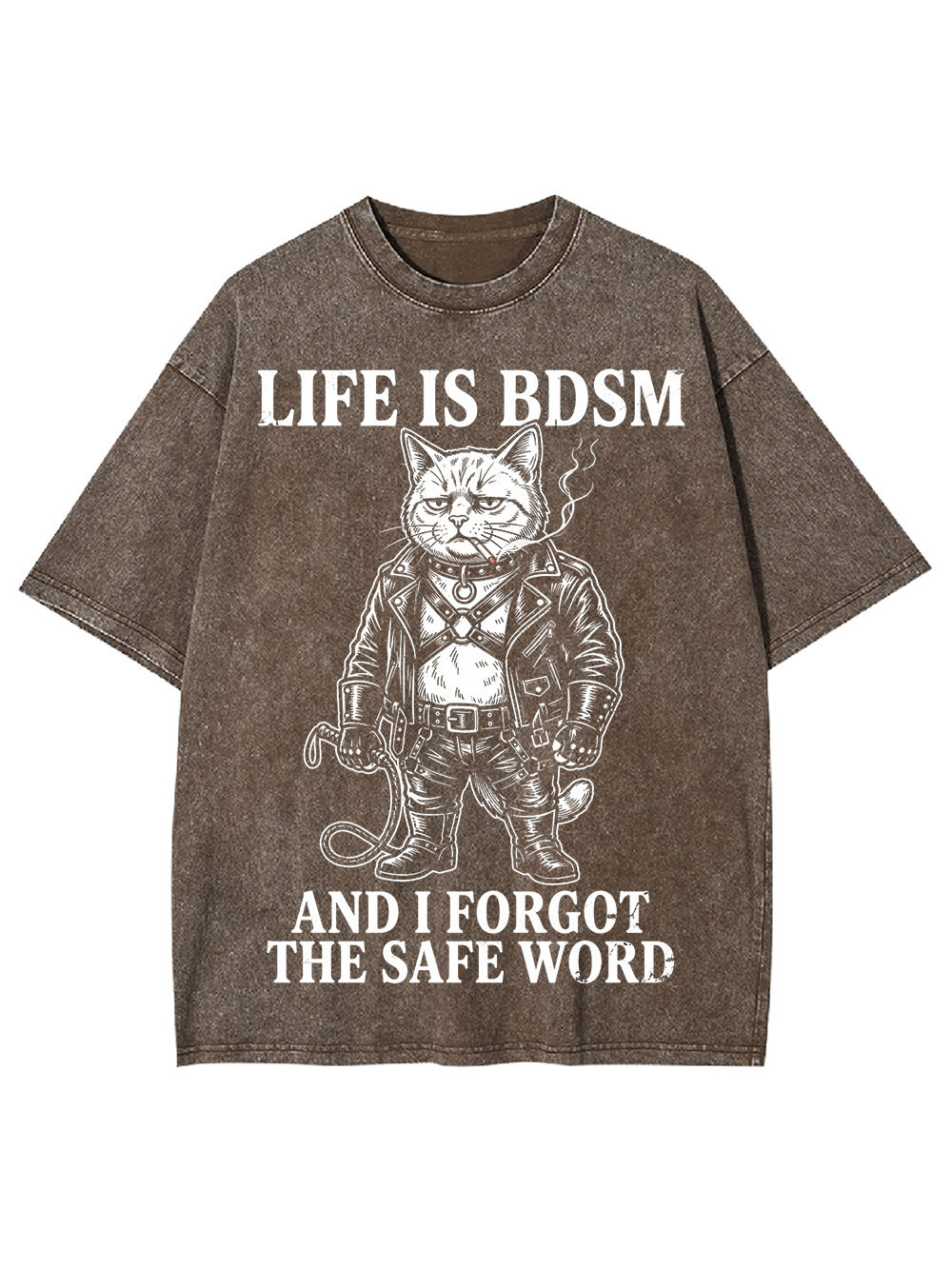LIFE IS BDSM AND I FORGOT THE SAFE WORD Washed Tshirt