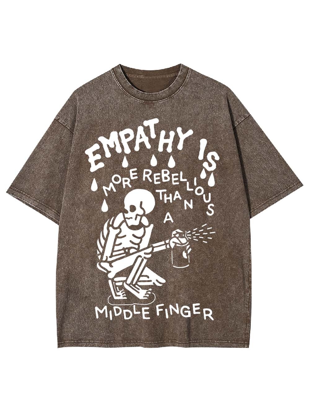 EMPATHY IS MORE REBELLIOUS THAN A MIDDLE FINGER WASHED TSHIRT