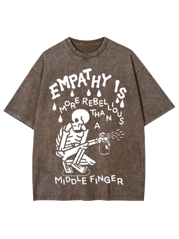 EMPATHY IS MORE REBELLIOUS THAN A MIDDLE FINGER WASHED TSHIRT