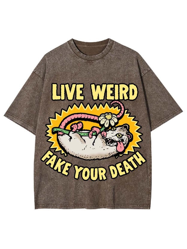 LIVE WEIRD FAKE YOUR DEATH WASHED TSHIRT