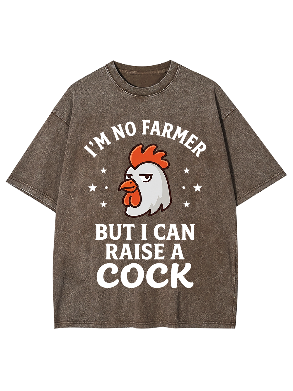 I’M NO FARMER BUT I CAN RAISE A COCK Washed Tshirt