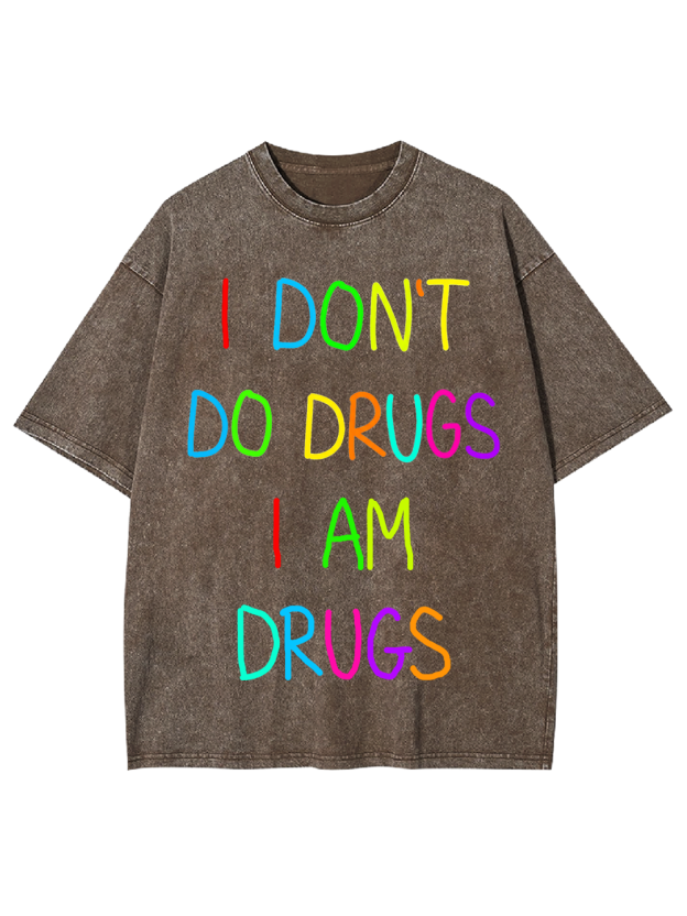 I DON’T DO DRUGS I AM DRUGS Washed Tshirt