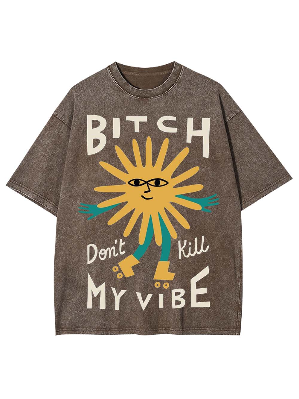 B*TCH DON'T KILL MY VIBE WASHED TSHIRT