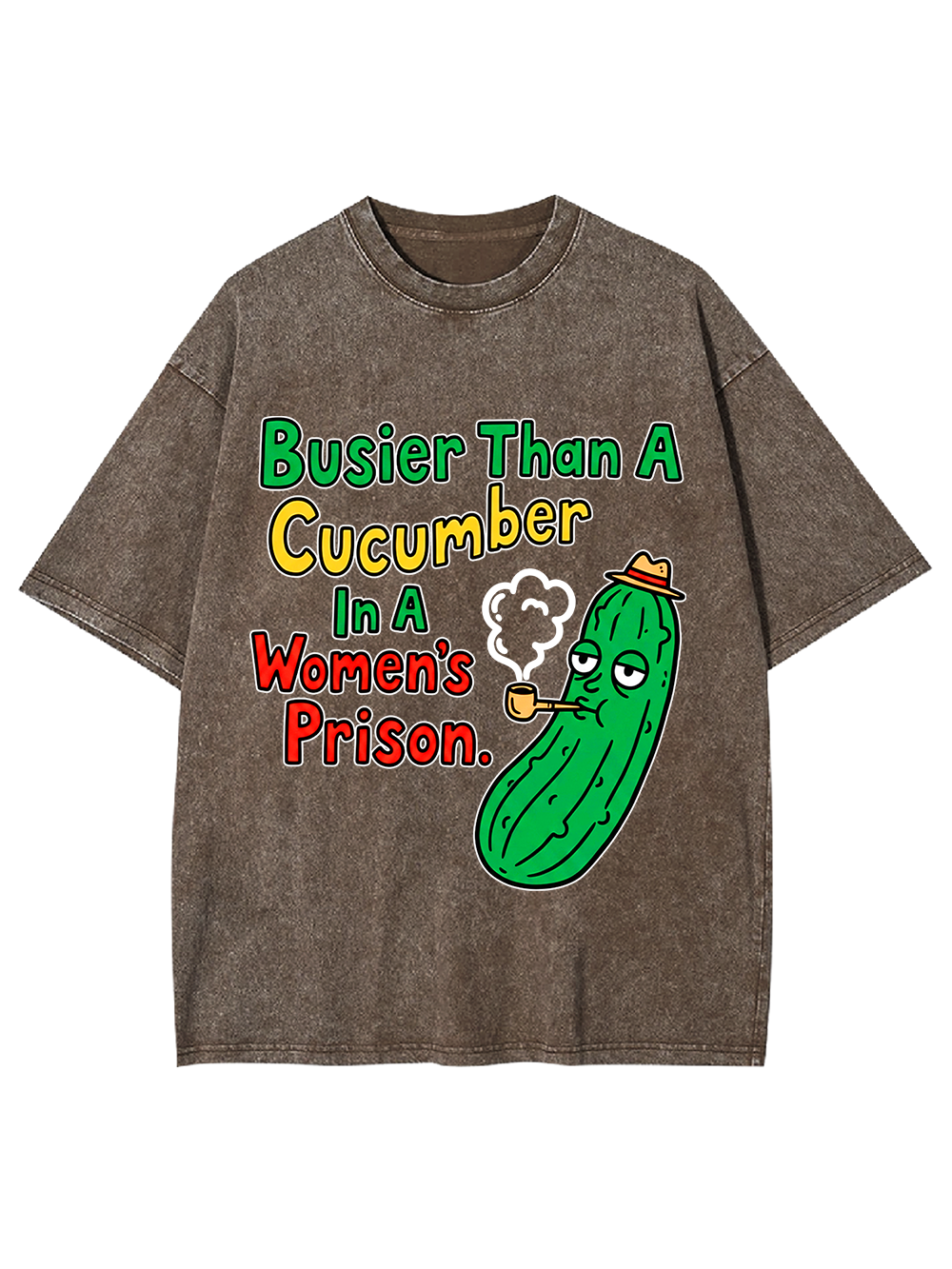 BUSIER THAN A CUCUMBER IN A WOMEN'S PRISON WASHED TSHIRT