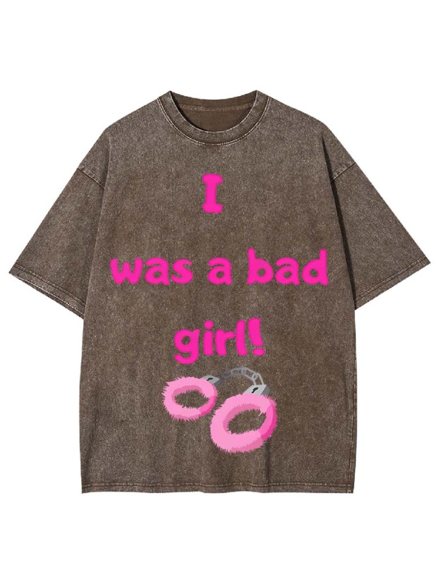 I Was A Bad Girl! Washed Tshirt