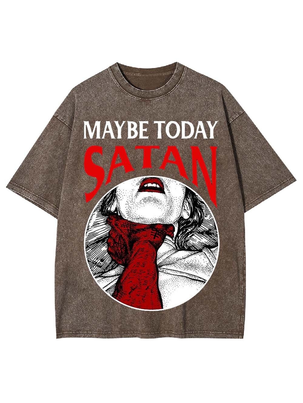 Maybe Today Satan Washed Tshirt