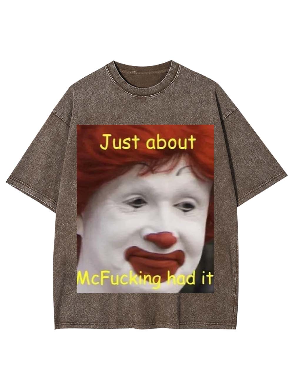 Just about McFucking had it Washed Tshirt