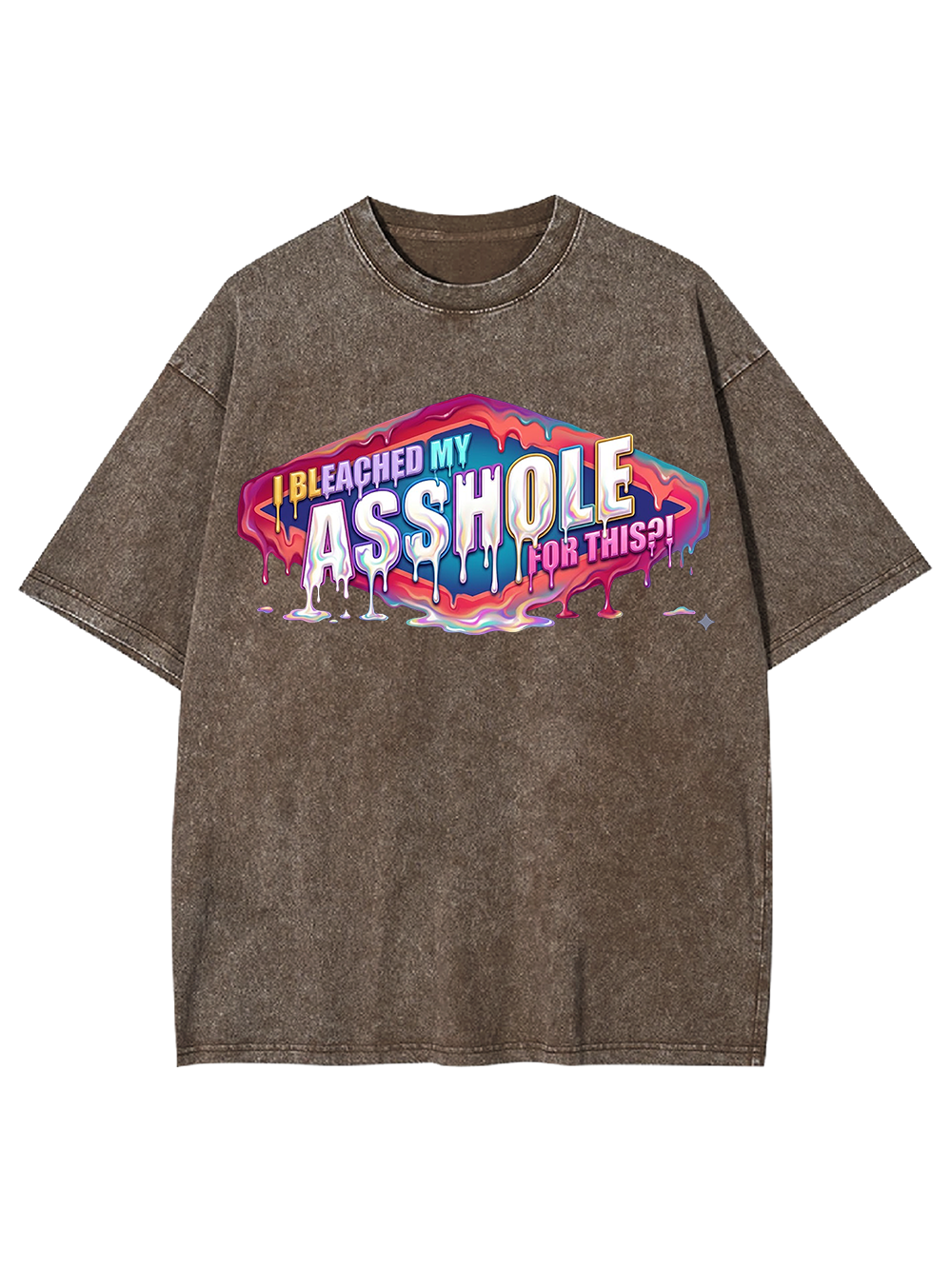 I BLEACHED MY ASSHOLE FOR THIS WASHED TSHIRT