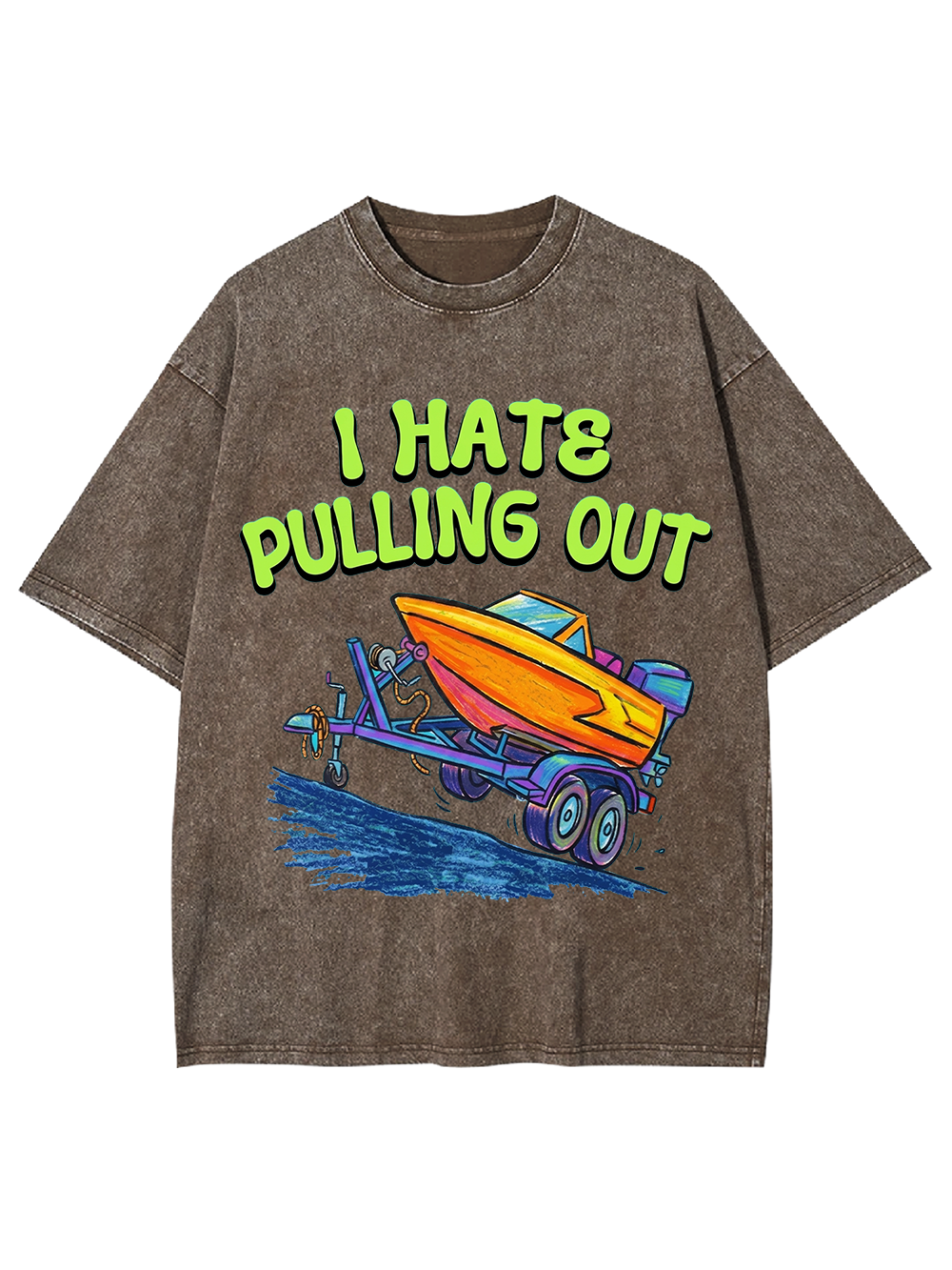I HATE PULLING OUT WASHED TSHIRT
