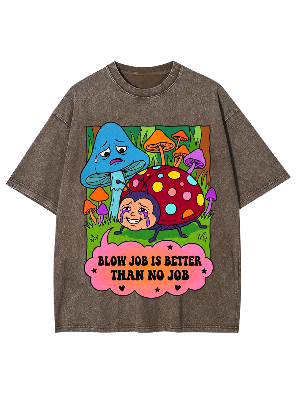 BLOW JOB IS BETTER THAN NO JOB CARTOON MUSHROOM WASHED TSHIRT