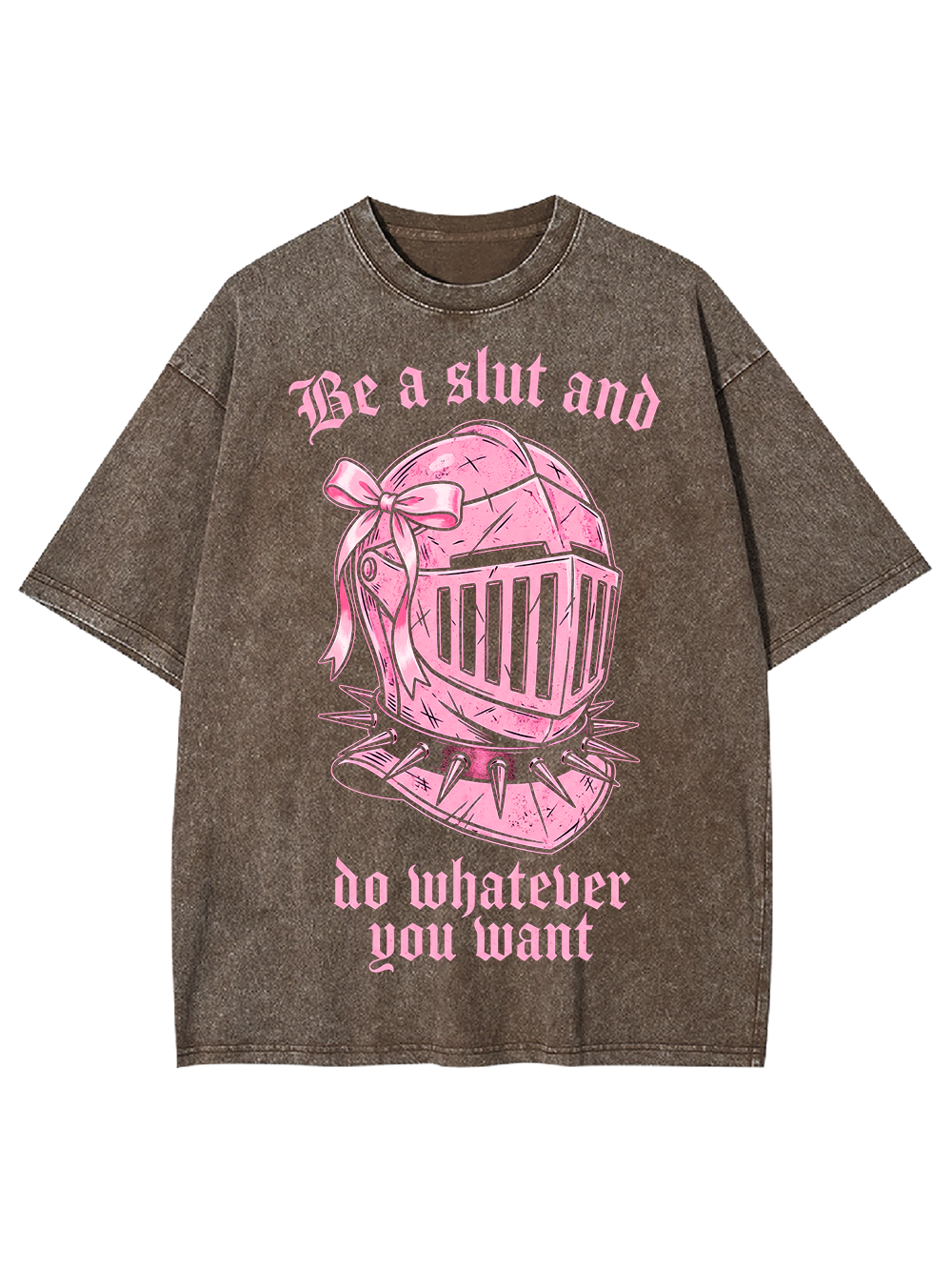 BE A SLUT AND DO WHATEVER YOU WANT WASHED TSHIRT