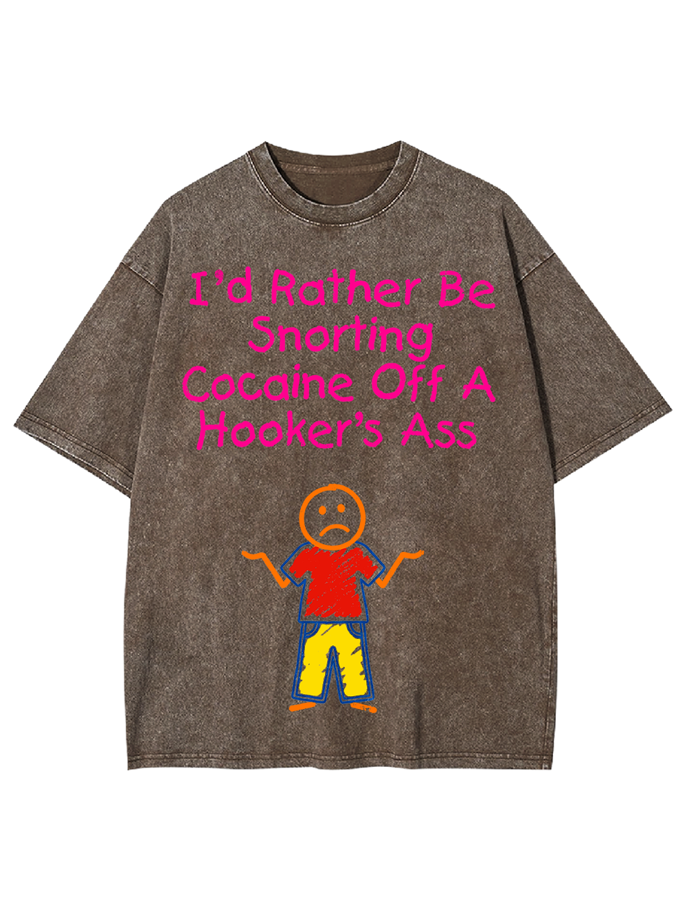 I'D RATHER BE SNORTING COCAINE OFF A HOOKER'S ASS WASHED TSHIRT