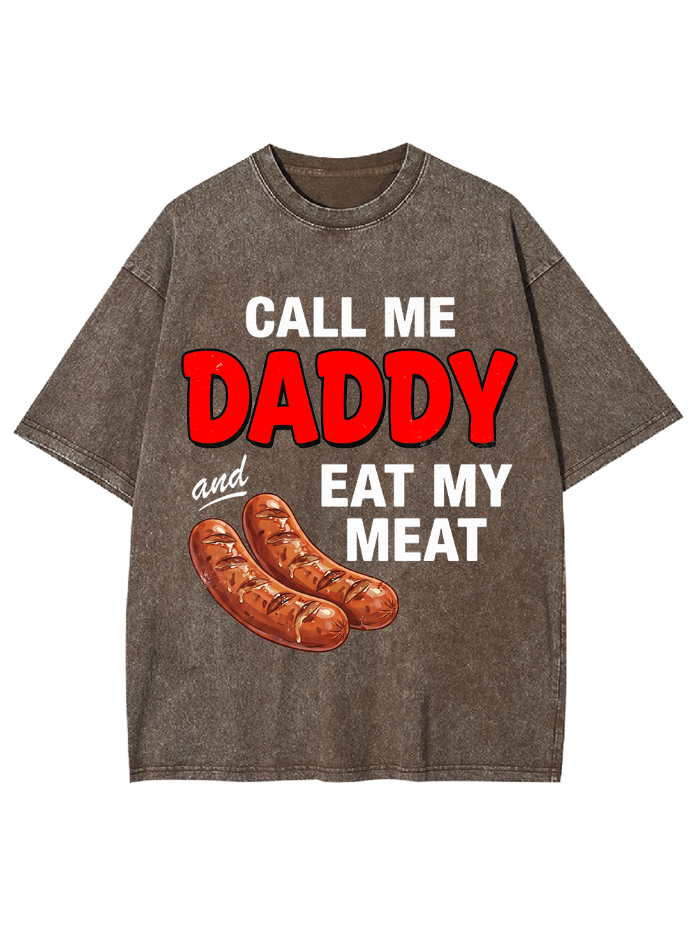 CALL ME DADDY EAT MY MEAT WASHED TSHIRT