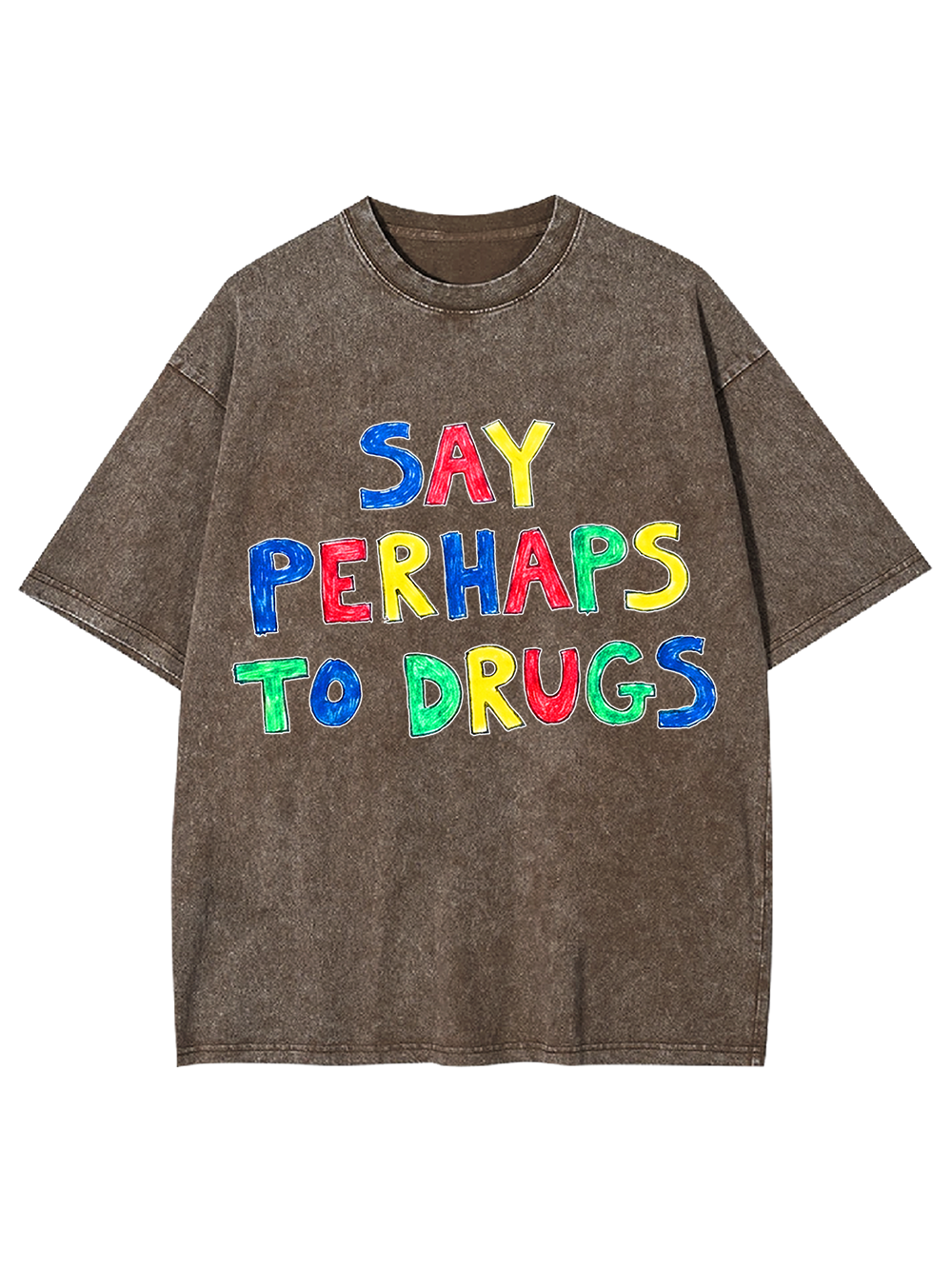 SAY PERHAPS TO DRUGS WASHED TSHIRT
