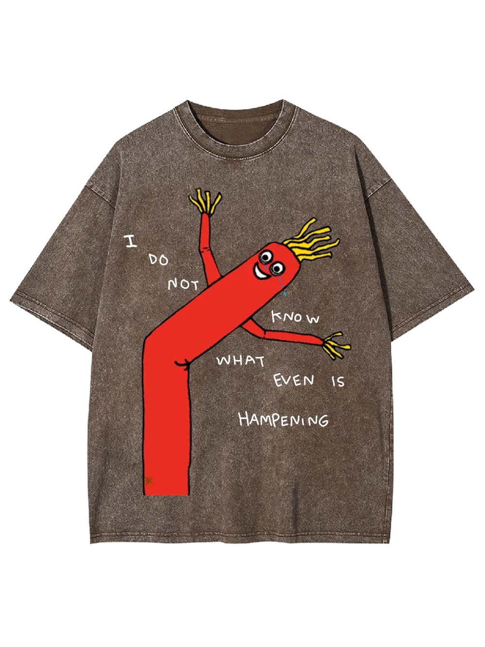 I Do Not Know What Even Is Hampening Washed Tshirt