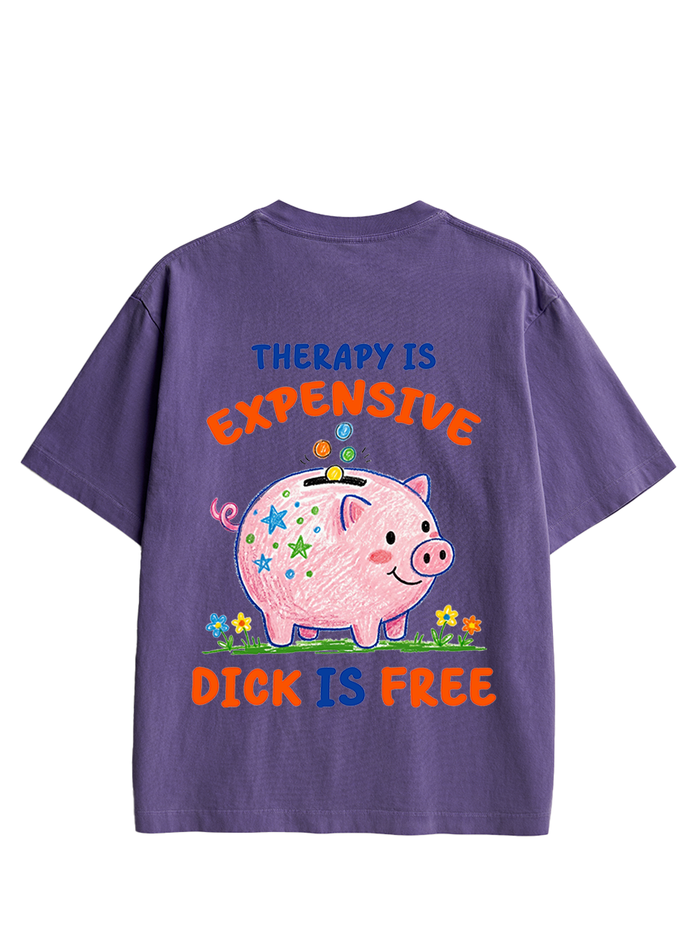 THERAPY IS EXPENSIVE DICK IS FREE DOUBLE SIDED PRINT WASHED TSHIRT