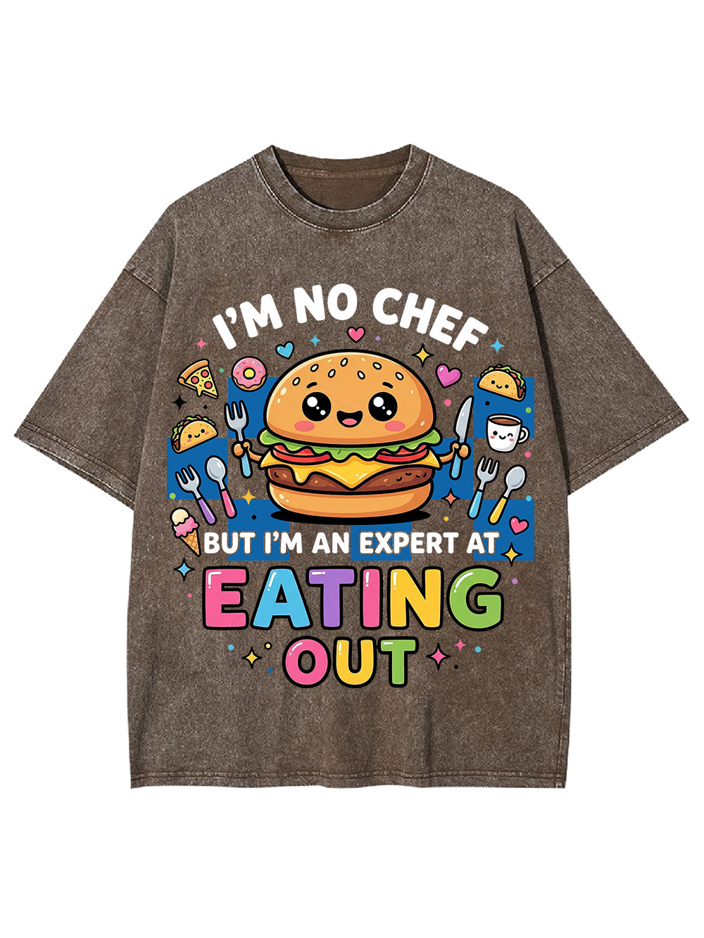 I'M NO CHEF BUT I'M AN EXPERT AT EATING OUT WASHED TSHIRT