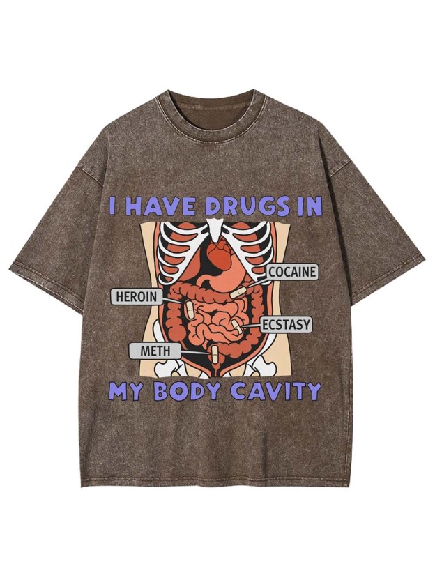 I Have Drugs In   My Body Cavity   Washed Tshirt