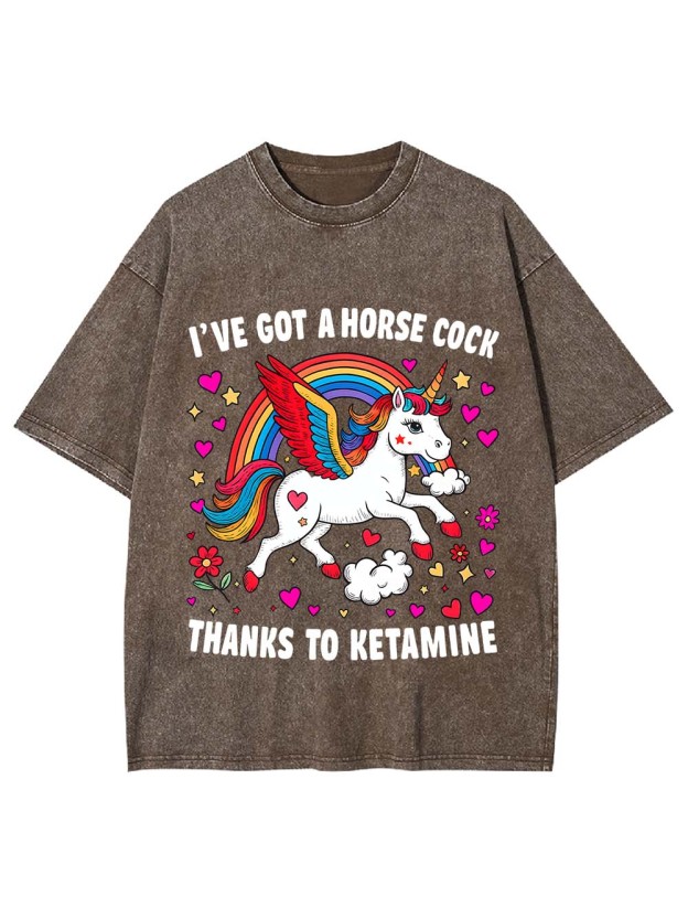 I've Got A Horse Cock Thanks To Ketamine Washed Tshirt