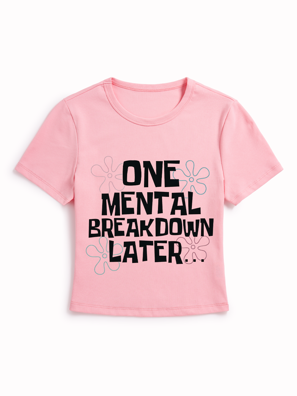 ONE MENTAL BREAKDOWN LATER BABY TEE