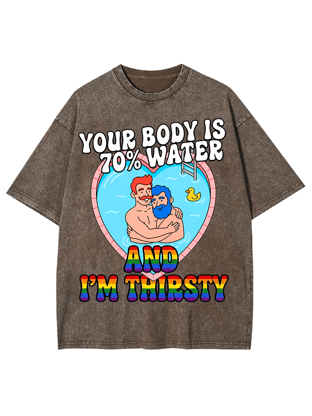 YOUR BODY IS 70% WATER AND I'M THIRSTY WASHED TSHIRT