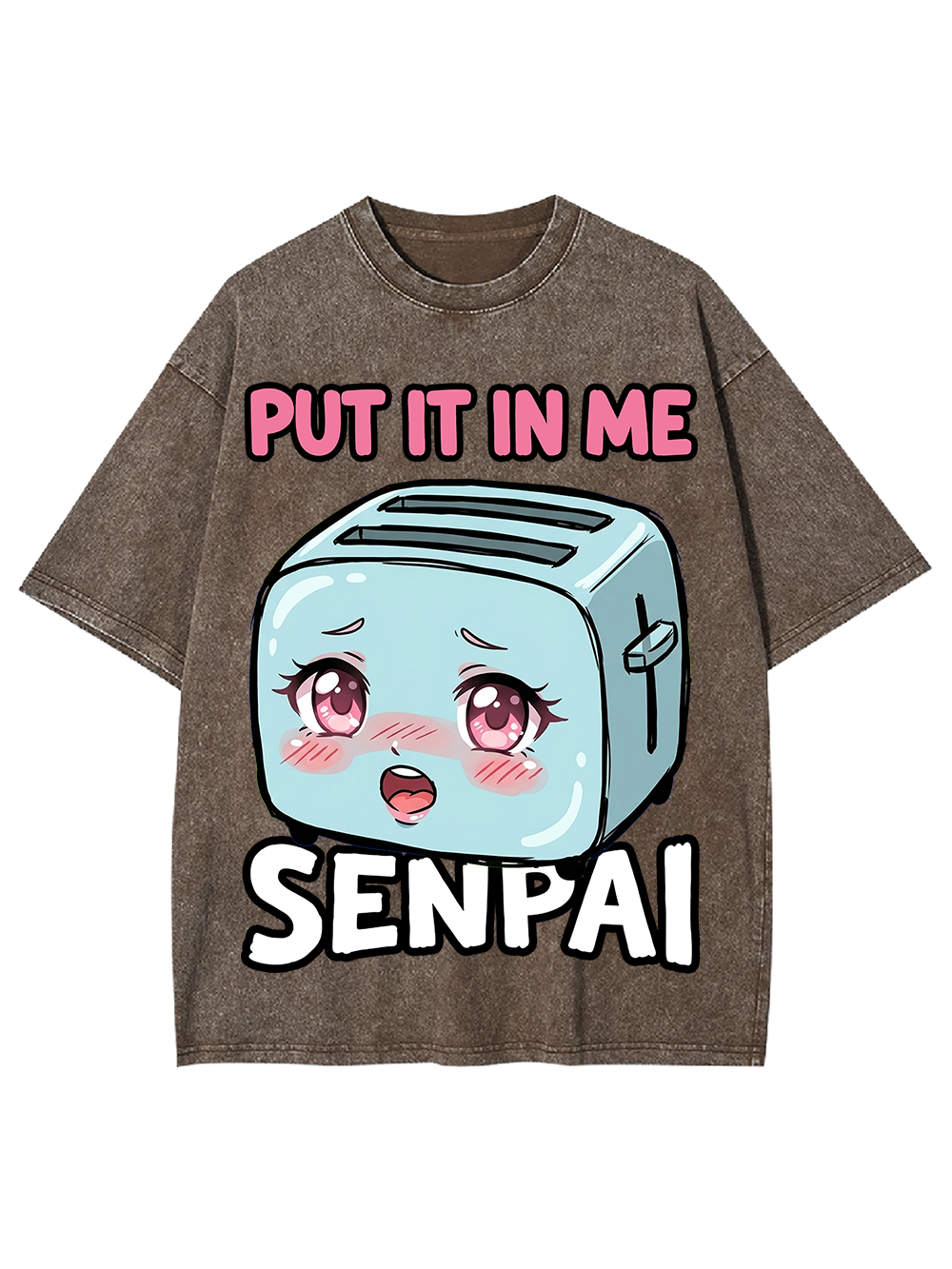 PUT IT IN ME SENPAI TOASTER AAA WASHED TSHIRT