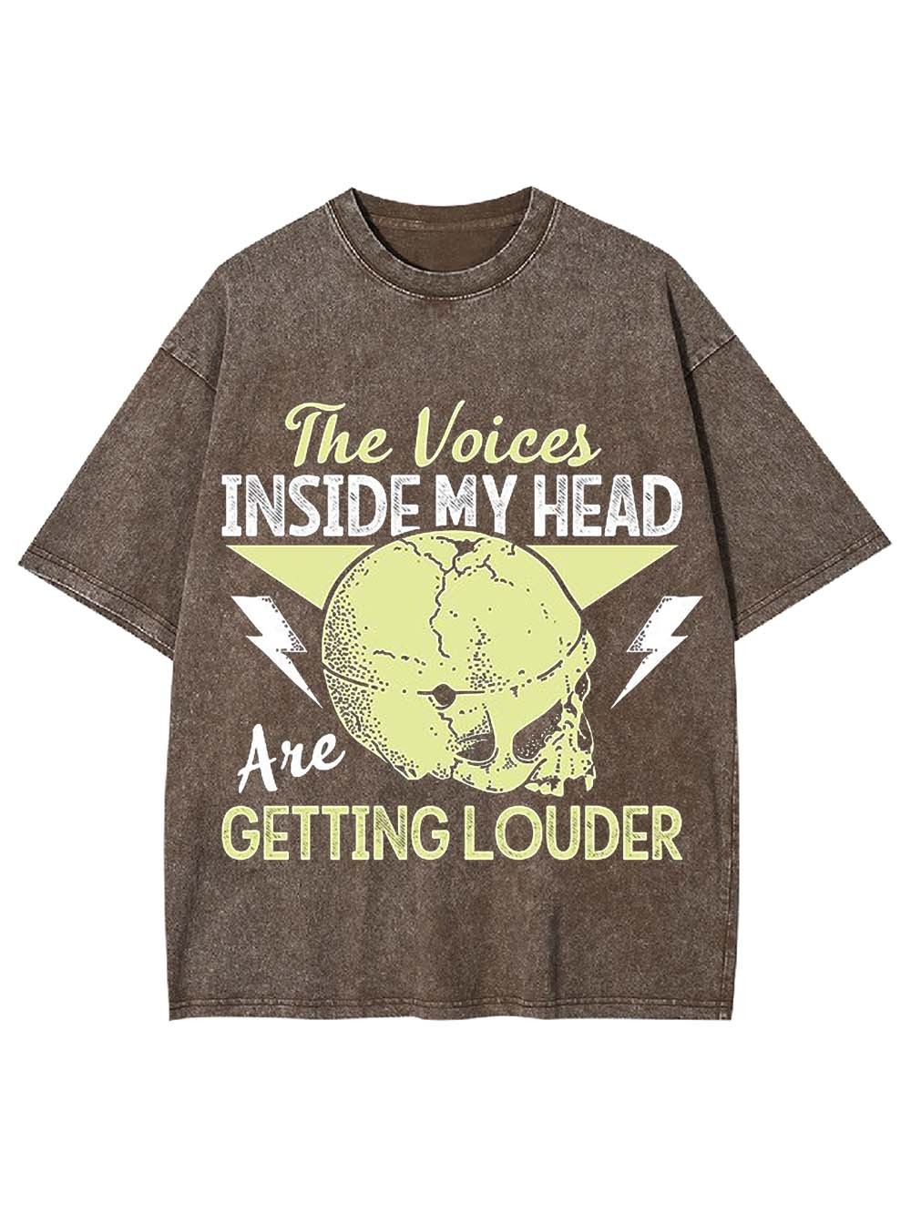 THE VOICES IN MY HEAD ARE GETTING LOUDER WASHED TSHIRT
