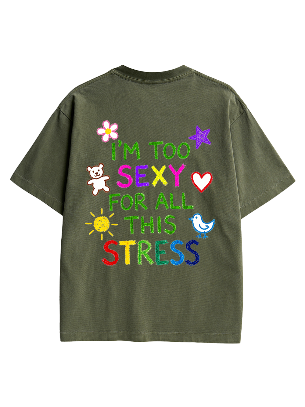 I'M TOO SEXY FOR ALL THIS STRESS AAA BACKPRINT TSHIRT