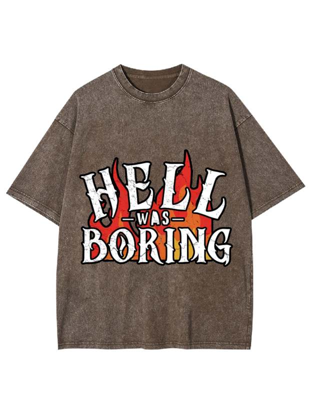 HELL WAS BORING WASHED TSHIRT