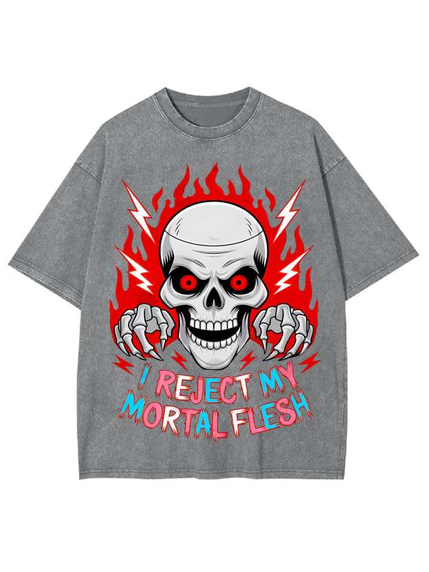 I Reject My Mortal Flesh Washed Tshirt