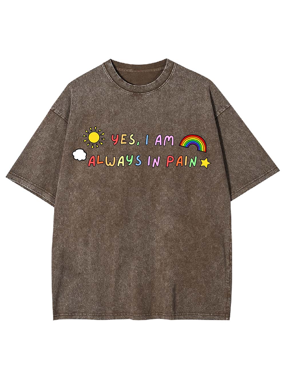 Yes, I Am Always in Pain Washed Tshirt