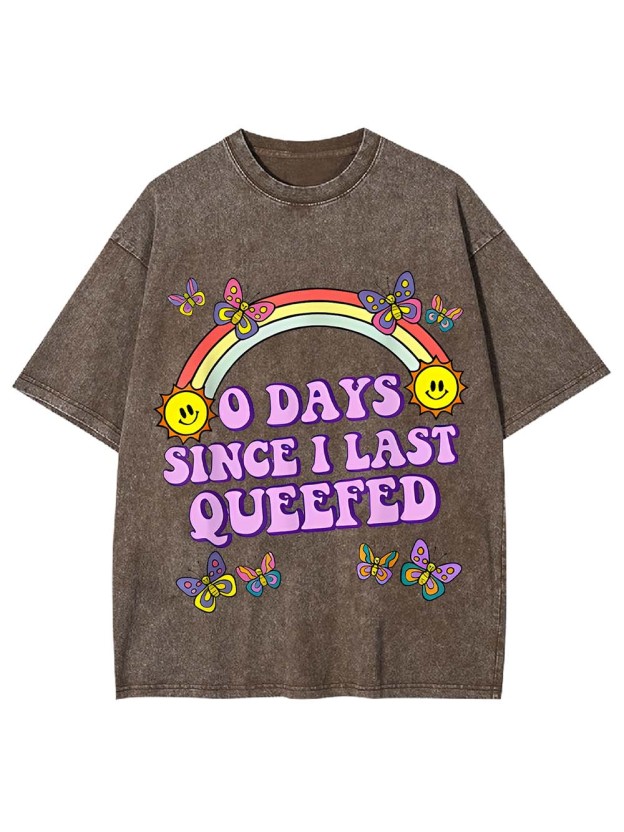 0 Days Since I Last Queefed Washed Tshirt