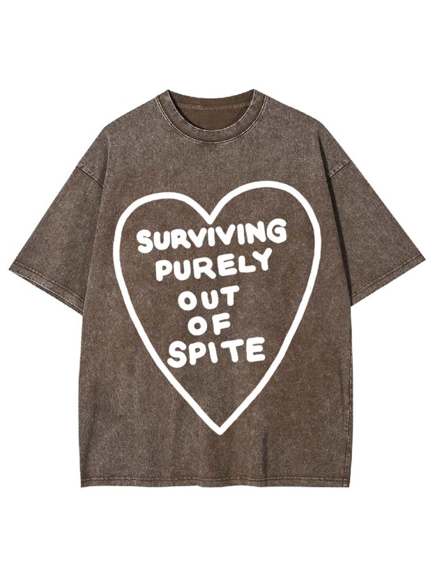 SURVIVING PURELY OUT OF SPITE WASHED TSHIRT