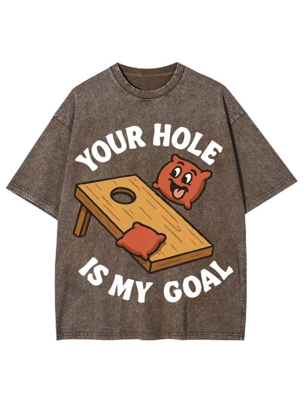 Your Hole Is My Goal Washed Tshirt