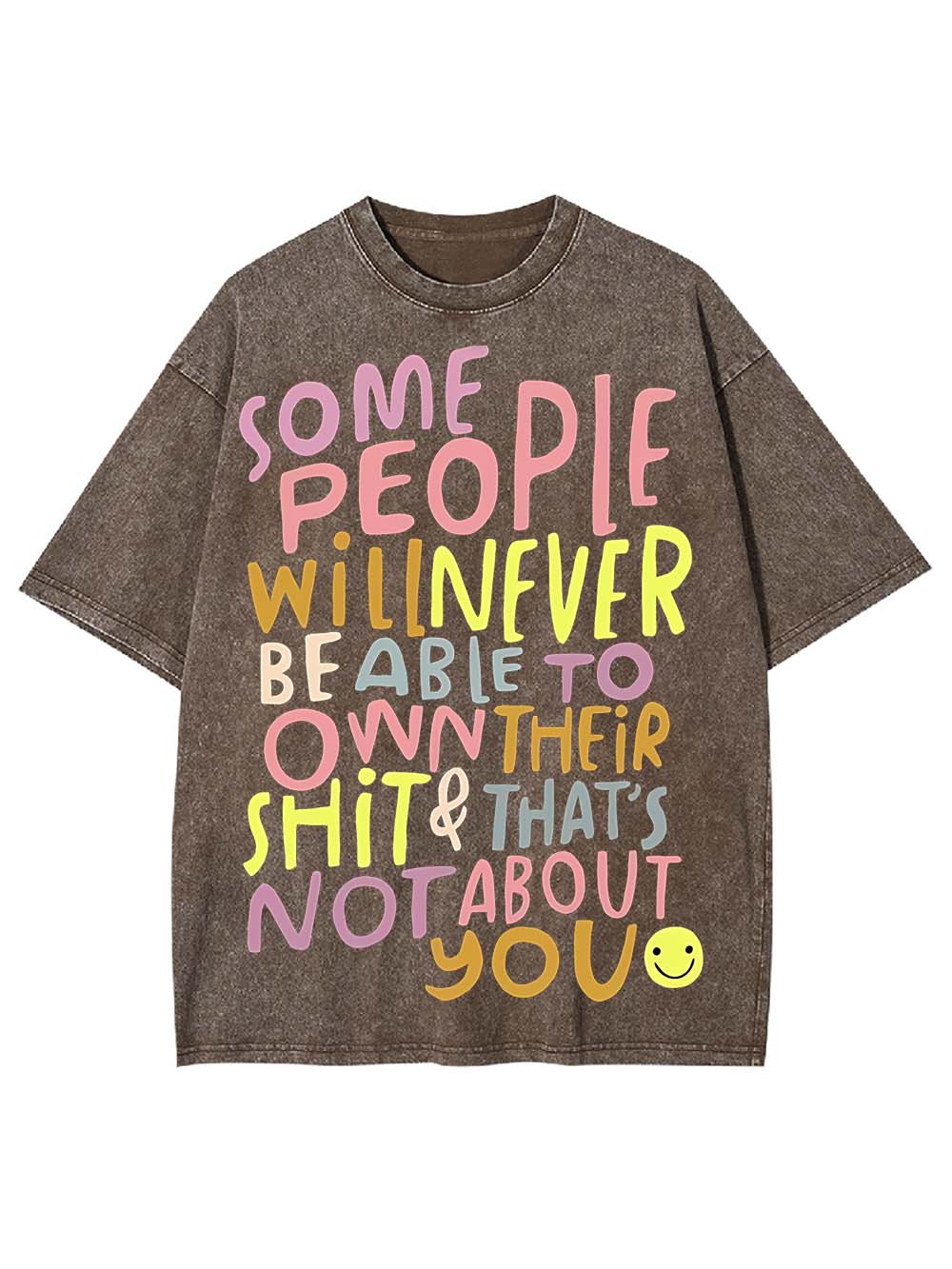 Some People Can’t Own Their shit & It’s Not About You Washed Tshirt