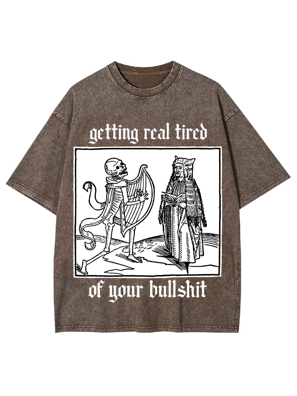 Getting real tired of your bullshit Washed Tshirt
