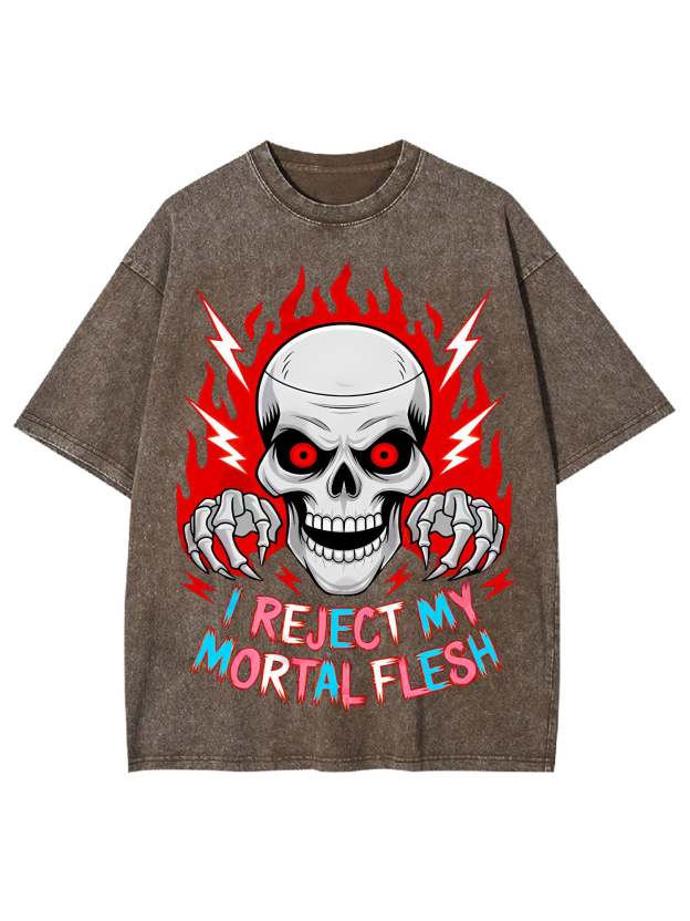 I Reject My Mortal Flesh Washed Tshirt