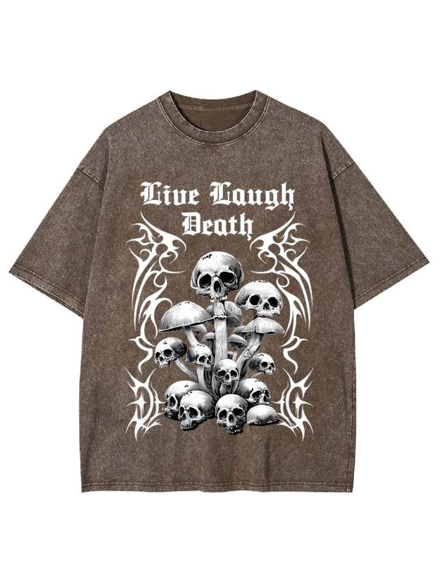 Live Laugh Death Washed Tshirt
