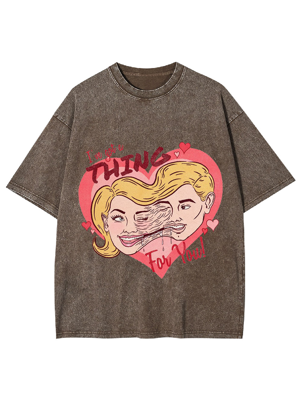 I've Got A Thing For You! Washed Tshirt