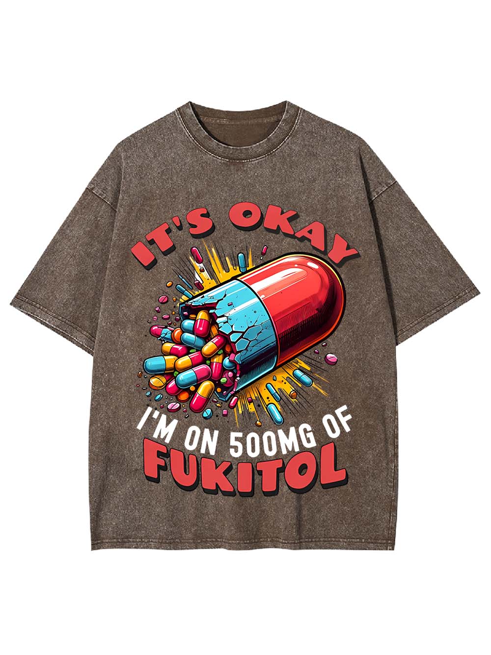 It's Okay   I'm On 500mg Of Fukitol   Washed Tshirt